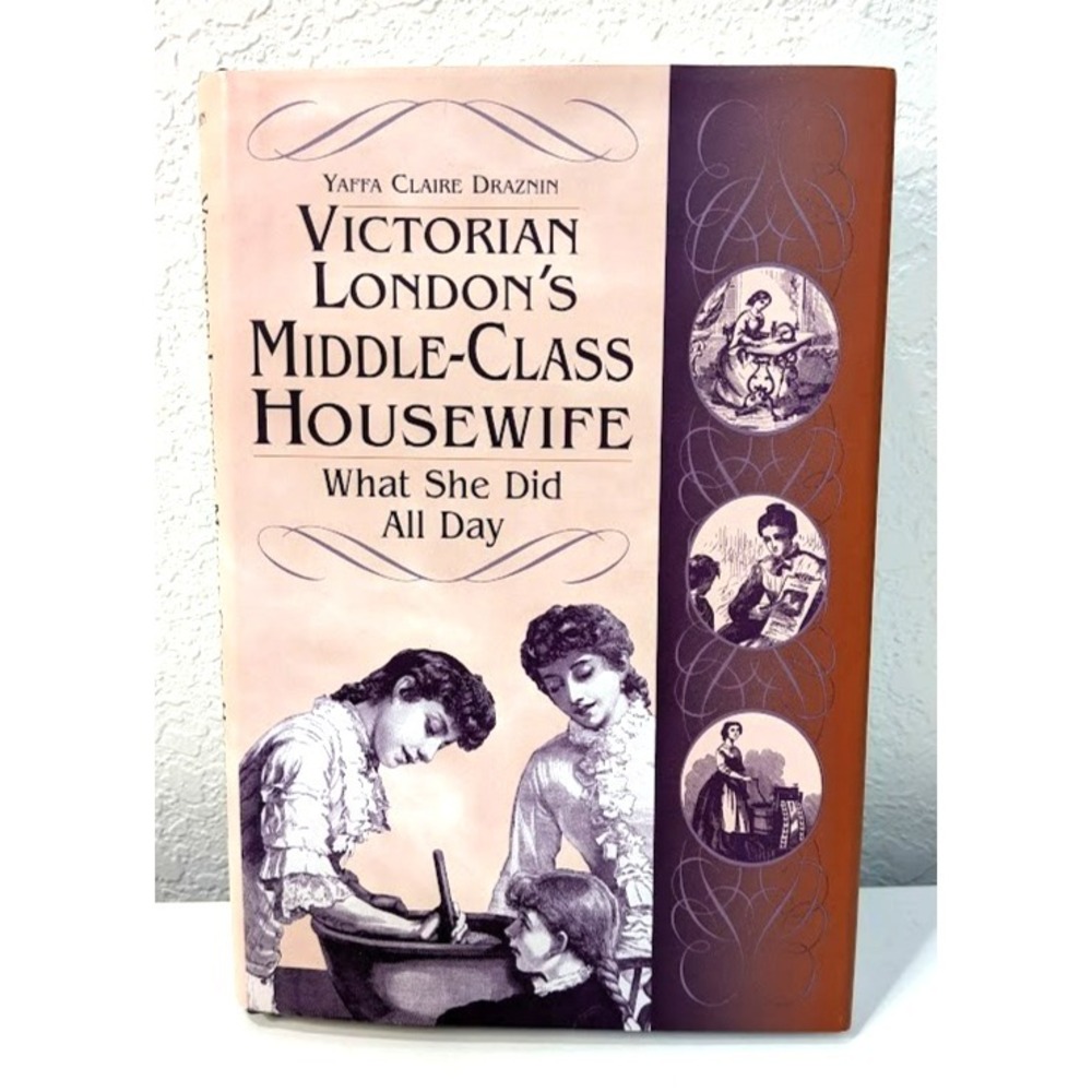 Yaffa Draznin Victorian London's Middle-Class Housewife: What She Did All‎ Day